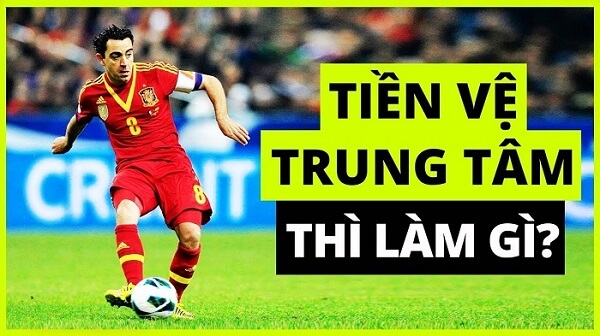 Tiền vệ trung tâm là gì? Kỹ năng cần có của một tiền vệ trung tâm