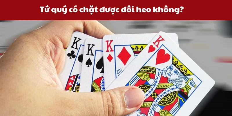 Giải đáp quy luật chặt đôi heo bằng tứ quý trong bài Tiến lên